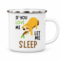 White enamel mug with a sleeping sloth on a branch and the words If you love me let me sleep, on a white background
